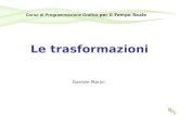 Le trasformazioni Daniele Marini Corso di Programmazione Grafica per il Tempo Reale.
