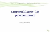 Controllare le proiezioni Daniele Marini Corso Di Programmazione Grafica aa 2007/2008.