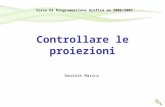 Controllare le proiezioni Daniele Marini Corso Di Programmazione Grafica aa 2006/2007.