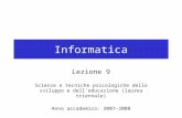 Informatica Lezione 9 Scienze e tecniche psicologiche dello sviluppo e dell'educazione (laurea triennale) Anno accademico: 2007-2008.