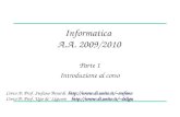 Informatica A.A. 2009/2010 Parte 1 Introduzione al corso Corso A: Prof. Stefano Berardi stefano Corso B: Prof. Ugo de’ Liguoro.