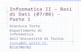 Informatica II – Basi di Dati (07/08) – Parte 1 Gianluca Torta Dipartimento di Informatica dell’Università di Torino torta@di.unito.ittorta@di.unito.it,