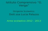 Istituto Comprensivo “G. Verga” Dirigente Scolastico Dott.ssa Lucia Palazzo Anno scolastico 2012 - 2013.
