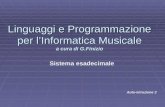 Linguaggi e Programmazione per l’Informatica Musicale a cura di G.Finizio Auto-istruzione 3 Sistema esadecimale.