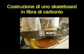 Costruzione di uno skateboard in fibra di carbonio.