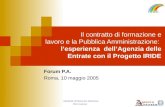 DIREZIONE CENTRALE DEL PERSONALE Ufficio Assunzioni Forum P.A. Roma, 10 maggio 2005 Il contratto di formazione e lavoro e la Pubblica Amministrazione: