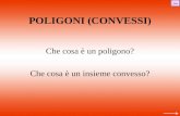 POLIGONI (CONVESSI) Che cosa è un poligono? Che cosa è un insieme convesso? fine.