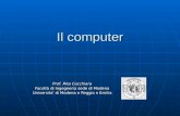 Il computer Il computer Prof. Rita Cucchiara Facoltà di Ingegneria sede di Modena Universita’ di Modena e Reggio e Emilia.
