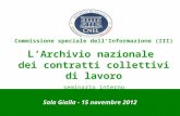 1 Commissione speciale dell’Informazione (III) L ’Archivio nazionale dei contratti collettivi di lavoro seminario interno Sala Gialla - 15 novembre 2012.