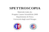 SPETTROSCOPIA Materiale tratto da: Progetto Lauree Scientifiche 2009 Dipartimento di Fisica Università degli studi Perugia.