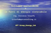 Sviluppo sostenibile e le fonti di energia rinnovabile Ing. Vincenzo Triunfo triunfo@aptconsulting.it APT Group_Energy_lab.