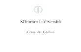 Misurare la diversità Alessandro Giuliani. La diversità può essere definita solo in riferimento ad una popolazione e per quanto riguarda una misura dotata.