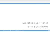 1 I campi di applicazione – Controllo accessi Controllo accessi – parte I a cura di Giancarlo Sola.