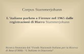 Corpus Stammerjohann L’italiano parlato a Firenze nel 1965 dalle registrazioni di Harro Stammerjohann Ricerca finanziata dal “Fondo Nazionale Italiano.
