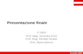 Scambio 2003 Presentazione finale © 2003 Prof. Mag. Veronika Erich Prof. Mag. Renate Gruber Prof. Maria Adorno.
