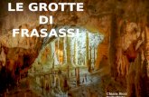 LE GROTTE DI FRASASSI Chiara Ricci Frabattista. Le grotte di Frasassi sono delle grotte carsiche (formate da calcare) sotterranee che si trovano nel territorio.
