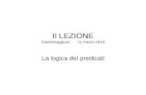 II LEZIONE Castelmaggiore 11 marzo 2014 La logica dei predicati.