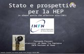 Stato e prospettive per la HEP (o almeno quella che afferisce alla CSN1) Fernando Ferroni Universita’ di Roma “La Sapienza” INFN Sezione di Roma Catania.