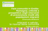 Bologna, 9 aprile 2014Emanuela BedeschiMigranti e salute: le risorse della comunità Fare comunità in Emilia- Romagna: criticità e prospettive negli interventi.