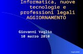 Informatica, nuove tecnologie e professioni legali AGGIORNAMENTO Giovanni Vaglio 10 marzo 2010 Vaglio2010.