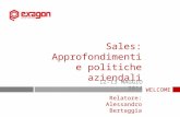 WELCOME Sales: Approfondimenti e politiche aziendali 12-13 MAGGIO 2014 Relatore: Alessandro Bertaggia.