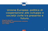 Unione Europea: politica di cooperazione allo sviluppo e società civile tra presente e futuro. 1 Virginia Manzitti DG EuropeAid- COMMISSIONE EUROPEA Convegnoo.