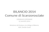 BILANCIO 2014 Comune di Scanzorosciate CONSIGLIO COMUNALE 07 AGOSTO 2014 Relazione del Sindaco con delega al Bilancio dott. Davide Casati.