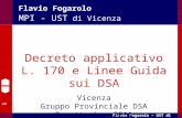 1 Flavio Fogarolo – UST di Vicenza Flavio Fogarolo MPI - UST di Vicenza Decreto applicativo L. 170 e Linee Guida sui DSA Vicenza Gruppo Provinciale DSA.