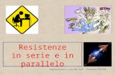 Resistenze in serie e in parallelo Realizzazione a cura del Prof. Francesco Porfido.