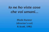 Io ne ho viste cose che voi umani… Blade Runner (director’s cut) R.Scott, 1982.
