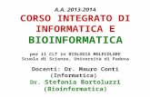 A.A. 2013-2014 CORSO INTEGRATO DI INFORMATICA E BIOINFORMATICA per il CLT in BIOLOGIA MOLECOLARE Scuola di Scienze, Università di Padova Docenti: Dr. Mauro.