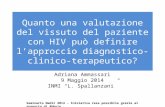 Quanto una valutazione del vissuto del paziente con HIV può definire l’approccio diagnostico-clinico- terapeutico? Adriana Ammassari 9 Maggio 2014 INMI.