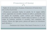 Francesco d’Assisi Figlio di un mercante di panni, Francesco d’Assisi fece una scelta di povertà: «Francesco pertanto balza in piedi, fa il segno della.
