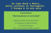 Da Capo Nord a Malta, dalla Lettonia al Portogallo: l’Europa è la mia aula Comenius “formazione in servizio” Opportunità di formazione e sviluppo professionale.