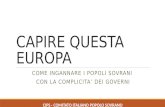 CAPIRE QUESTA EUROPA COME INGANNARE I POPOLI SOVRANI CON LA COMPLICITA’ DEI GOVERNI CIPS - COMITATO ITALIANO POPOLO SOVRANO.