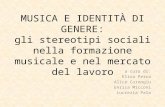 MUSICA E IDENTITÀ DI GENERE: gli stereotipi sociali nella formazione musicale e nel mercato del lavoro a cura di: Elisa Perra Alice Corongiu Enrica Micconi.