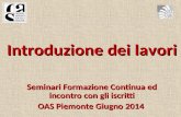 Introduzione dei lavori Seminari Formazione Continua ed incontro con gli iscritti OAS Piemonte Giugno 2014.