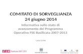 COMITATO DI SORVEGLIANZA 24 giugno 2014 Informativa sullo stato di avanzamento del Programma Operativo FSE Basilicata 2007-2013 Luisa Lomio.