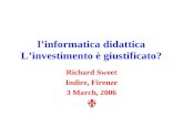 L’informatica didattica L’investimento è giustificato? Richard Sweet Indire, Firenze 3 March, 2006.