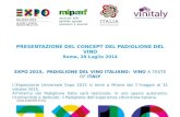 Www.expo2015.org PRESENTAZIONE DEL CONCEPT DEL PADIGLIONE DEL VINO Roma, 28 Luglio 2014 EXPO 2015, PADIGLIONE DEL VINO ITALIANO: VINO A TASTE OF ITALY.