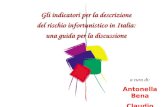 A cura di: Antonella Bena Claudio Calabresi Gli indicatori per la descrizione del rischio infortunistico in Italia: una guida per la discussione.