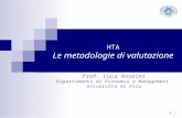 HTA Le metodologie di valutazione Prof. Luca Anselmi Dipartimento di Economia e Management Università di Pisa 1.
