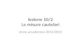 Lezione 10/2 Le misure cautelari Anno accademico 2012/2013.