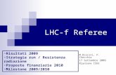 LHC-f Referee M.Biasini, P. Checchia 17 Settembre 2009 Riunione CSN1 Risultati 2009 Strategia run / Resistenza radiazione Proposte finanziarie 2010 Milestone.