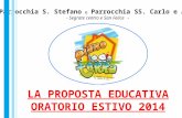 Parrocchia S. Stefano e Parrocchia SS. Carlo e Anna - Segrate centro e San Felice - LA PROPOSTA EDUCATIVA ORATORIO ESTIVO 2014.