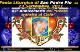 . Festa Liturgica di San Padre Pio da Pietrelcina 43° Anniversario del “Beato transito al Cielo” 23 Settembre 2011 Alimentación automática Avanzamento.