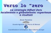 Verso lo “zero” La strategia Rifiuti Zero localmente e globalmente: esperienze e risultati Enzo Favoino Scuola Agraria del Parco di Monza Coordinatore.