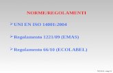 NORME/REGOLAMENTI  UNI EN ISO 14001:2004  Regolamento 1221/09 (EMAS)  Regolamento 66/10 (ECOLABEL) MI-SGA –mag 14.