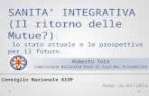 SANITA’ INTEGRATIVA (Il ritorno delle Mutue?) : lo stato attuale e le prospettive per il futuro. Consiglio Nazionale AIOP Roma 26/02/2014 1 Roberto Totò.