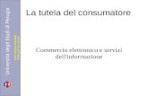 Università degli Studi di Perugia Diritto privato europeo Prof. Stefania Stefanelli La tutela del consumatore Commercio elettronico e servizi dell'informazione.